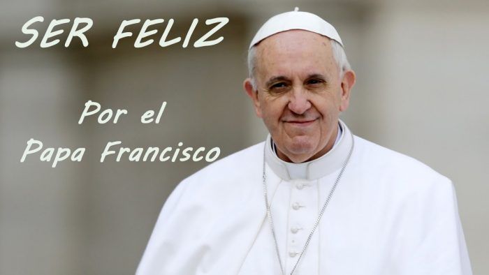 El Papa Francisco nos dice que es ser feliz