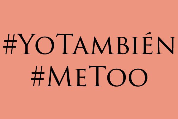 El movimiento #MeToo nació en Octubre de 2O17